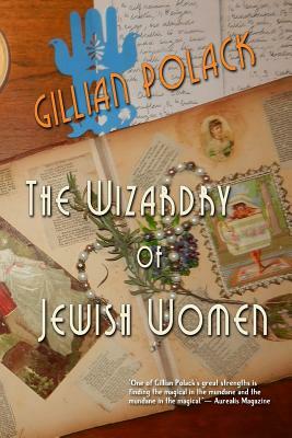 The Wizardry of Jewish Women by Gillian Polack