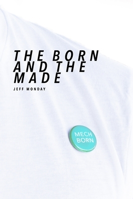 The Born and the Made by Jeff Monday