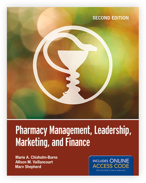 Pharmacy Management, Leadership, Marketing, and Finance by Allison M. Vaillancourt, Marv Shepherd, Marie A. Chisholm-Burns