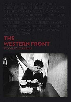 Never Quiet on the Western Front by Stanley Greene