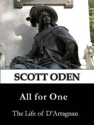 All For One: The Life of D'Artagnan by Scott Oden
