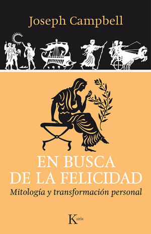 En busca de la felicidad: Mitología y transformación personal by Joseph Campbell