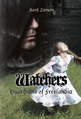 Watchers: Guardians of Freelandia by Kent Larson