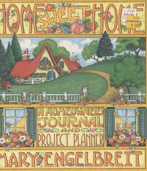 Home Sweet Home: A Homeowner's Journal and Project Planner by Mary Engelbreit