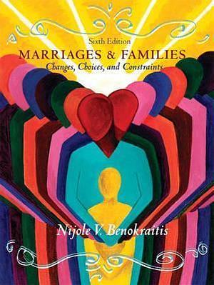 Marriages and Families: Changes, Choices and Constraints by Nijole V. Benokraitis, Nijole V. Benokraitis