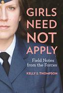Girls Need Not Apply: Field Notes From the Forces by Kelly S. Thompson, Kelly S. Thompson