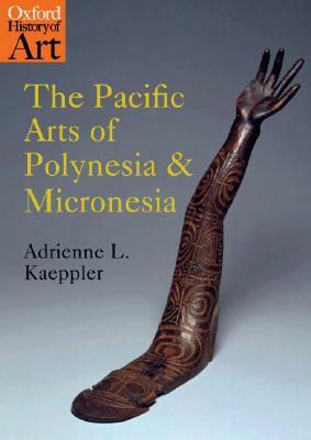 The Pacific Arts of Polynesia and Micronesia by Adrienne L. Kaeppler