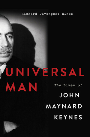 Universal Man: The Lives of John Maynard Keynes by Richard Davenport-Hines