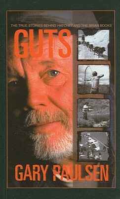Guts: The True Stories Behind Hatchet and the Brian Books by Gary Paulsen