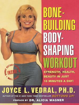 Bone Building Body Shaping Workout: Strength Health Beauty in Just 16 Minutes a Day by Joyce L. Vedral