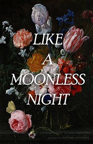 Like a Moonless Night by Melissa Murphy