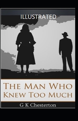 The Man Who Knew Too Much Illustrated by G.K. Chesterton