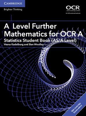 A Level Further Mathematics for OCR a Statistics Student Book (As/A Level) with Cambridge Elevate Edition (2 Years) by Vesna Kadelburg, Ben Woolley