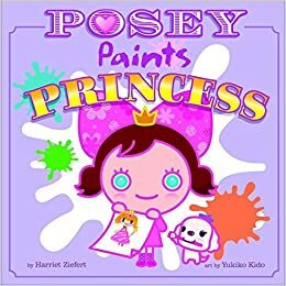 Posey Paints Princess by Yukiko Kido, Harriet Ziefert