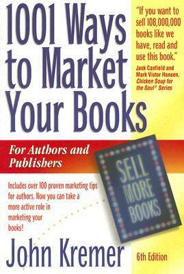 1001 Ways to Market Your Books: For Authors and Publishers by John Kremer