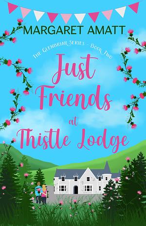 Just Friends at Thistle Lodge by Margaret Amatt