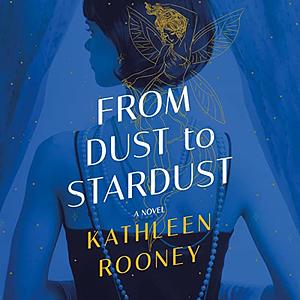 From Dust to Stardust by Kathleen Rooney