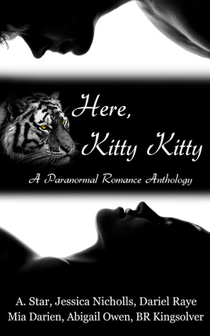 Here, Kitty Kitty by B.R. Kingsolver, Abigail Owen, Mia Darien, A. Star, Dariel Raye, Jessica Nicholls