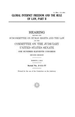 Global Internet freedom and the rule of law. Pt. II by United States Senate, Committee on the Judiciary, United States Congress