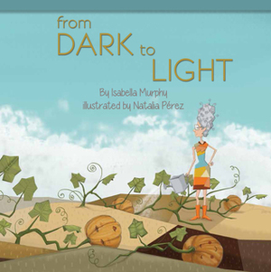 From Dark to Light by Isabella Murphy, Natalia Perez