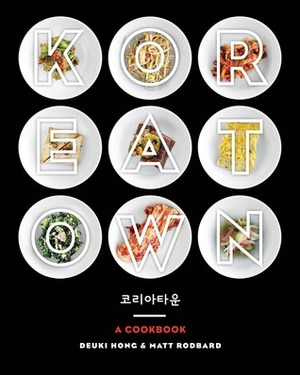 Koreatown: A Cookbook by Matt Rodbard, Deuki Hong