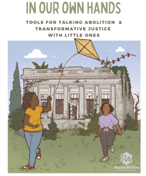 In Our Own Hands: Tools for Talking Abolition and Transformative Justice with Little Ones by Rania El Mugammar