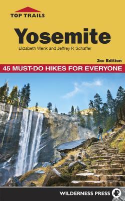 Top Trails: Yosemite: 45 Must-Do Hikes for Everyone by Elizabeth Wenk, Jeffrey Schaffer