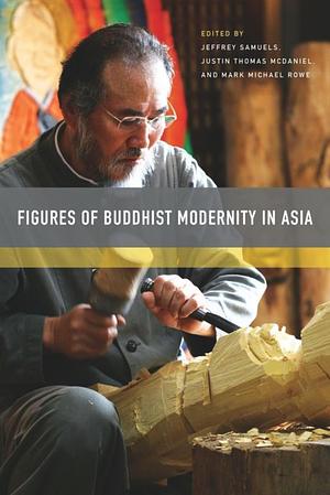 Figures of Buddhist Modernity in Asia by Jeffrey Samuels