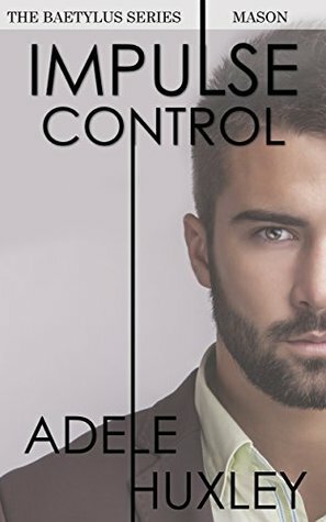 Impulse Control - Mason: A Baetylus Series Prequel by Adele Huxley