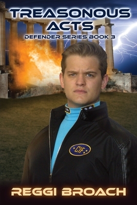 Treasonous Acts: The Defender Series Book 3 by Reggi Broach