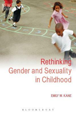 Rethinking Gender and Sexuality in Childhood by Emily W. Kane