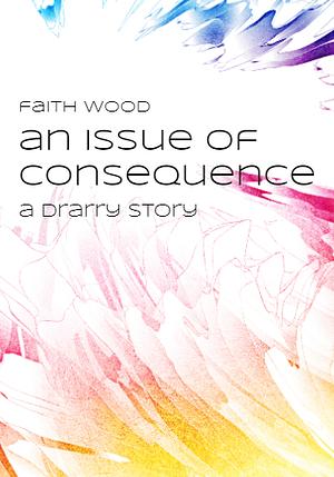 An Issue of Consequence by Faith Wood, Faith Wood