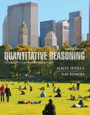 Quantitative Reasoning: Tools for Today's Informed Citizen by Alicia Sevilla, Kay Somers