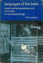Languages of the Brain: Experimental Paradoxes & Principles in Neuropsychology by Karl H. Pribram