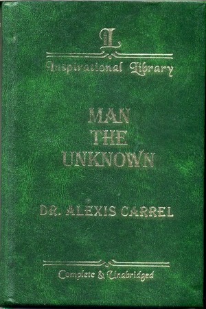 Man,the Unknown by Alexis Carrel