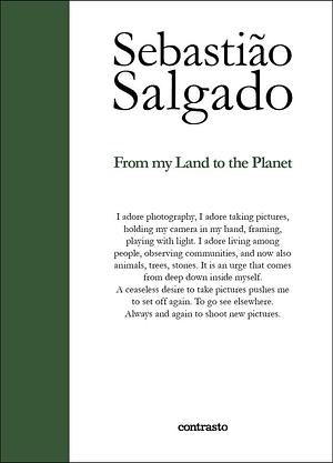 Sebastião Salgado: from My Land to the Planet by Sebastião Salgado