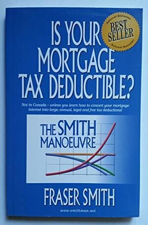 The Smith Manoeuvre: Is Your Mortgage Tax Deductible? by Fraser Smith