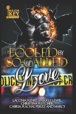 Fooled By So-Called Love: A Domestic Violence Anthology by Christina Fletcher, Cabria, Laconia Reneé