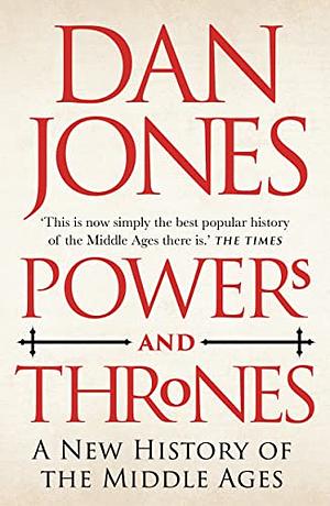 Power and Thrones: A New History of the Middle Ages by Dan Jones
