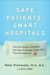 Safe Patients, Smart Hospitals: How One Doctor's Checklist Can Help Us Change Health Care from the Inside Out by Peter Pronovost