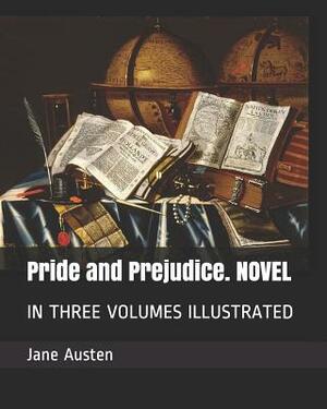 Pride and Prejudice. Novel: In Three Volumes Illustrated by Jane Austen