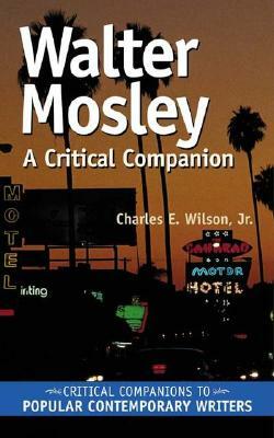 Walter Mosley: A Critical Companion by Charles E. Wilson