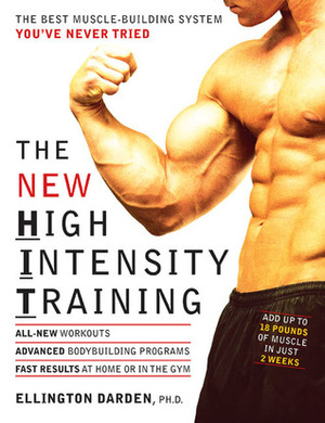 The New High Intensity Training: The Best Muscle-Building System You've Never Tried by Ellington Darden
