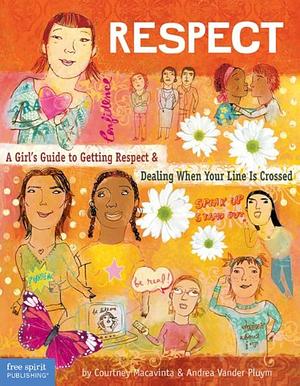 Respect: A Girl's Guide to Getting Respect & Dealing When Your Line Is Crossed by Andrea Vander Pluym, Courtney Macavinta, Courtney Macavinta