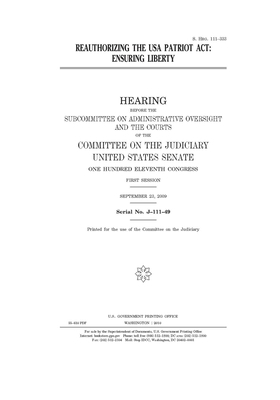 Reauthorizing the USA PATRIOT Act: ensuring liberty by United States Congress, United States Senate, Committee on the Judiciary (senate)