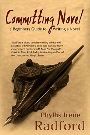 Committing Novel: A Beginner's Guide to Writing a Novel by Phyllis Irene Radford