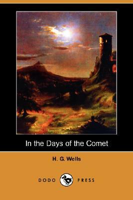 In the Days of the Comet (Dodo Press) by H.G. Wells