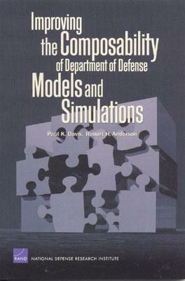 Improving the Compasability of Department of Defense Models and Simulations by Paul K. Davis