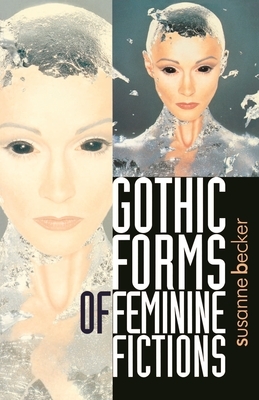 Gothic Forms of Feminine Fictions by Susanne Becker