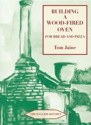 Building a Wood-Fired Oven for Bread and Pizza by Tom Jaine